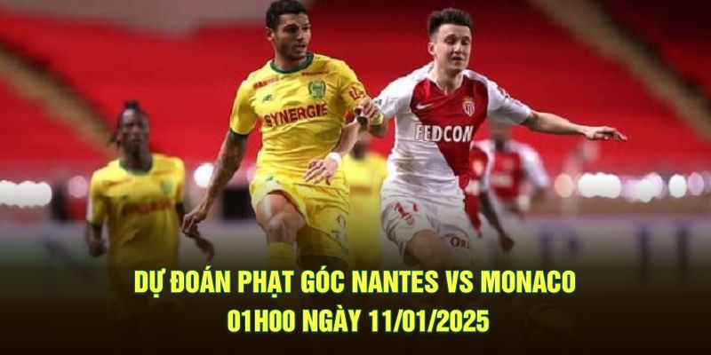 Dự đoán phạt góc Nantes vs Monaco 01h00 ngày 11/01/2025